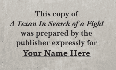 A Texan in Search of a Fight (Hood's Texas Brigade) PERSONALIZED Limited Edition - Copano Bay Press