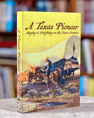 A Texas Pioneer - Staging & Freighting on the Texas Frontier, Santeben