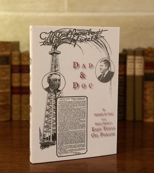 Dad & Doc - The Men Behind the East Texas Oil Field - Copano Bay Press