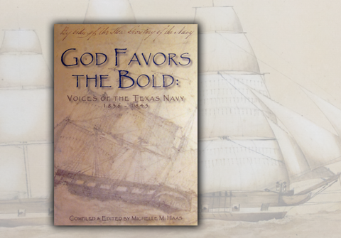 TEXAS NAVY EDITION - God Favors the Bold  - Voices of the Texas Navy - 1836-1845