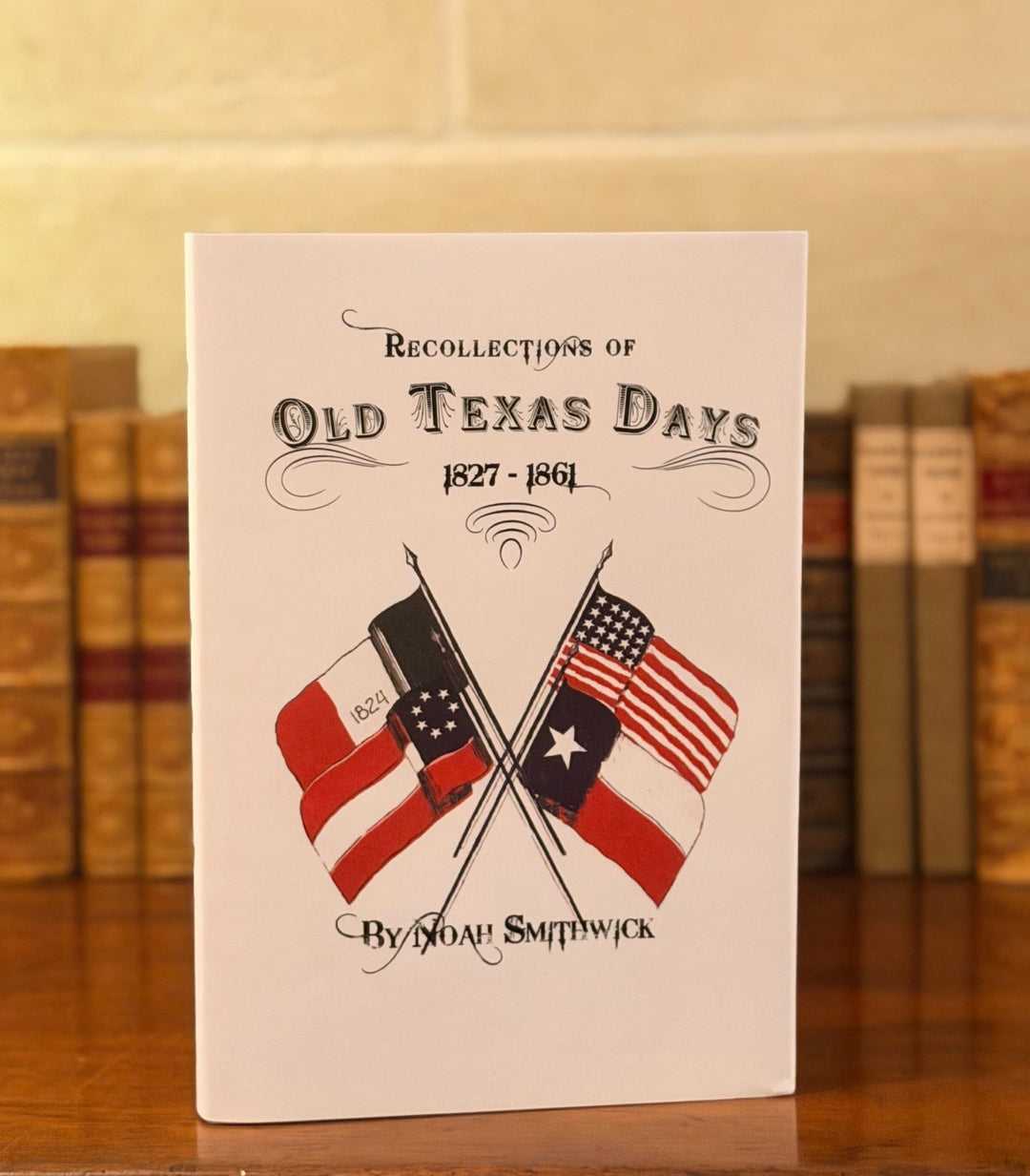 Recollections of Old Texas Days - 1827-1861 by Noah Smithwick - Copano Bay Press
