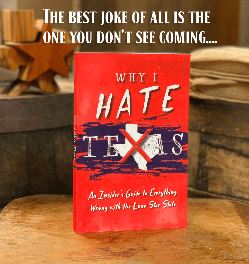 Why I Hate Texas - An Insider's Guide to Everything Wrong with the Lone Star State - Copano Bay Press